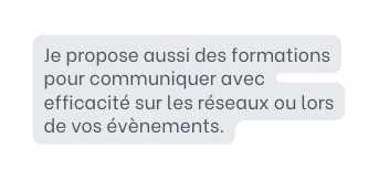 Je propose aussi des formations pour communiquer avec efficacité sur les réseaux ou lors de vos évènements